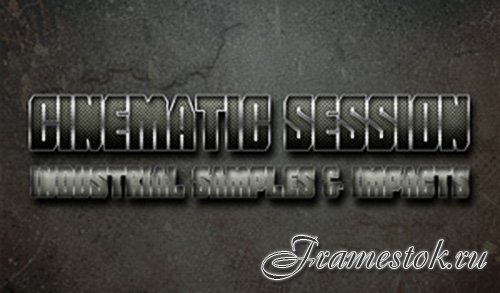   - Cinematic Session - Industrial Samples & Impacts